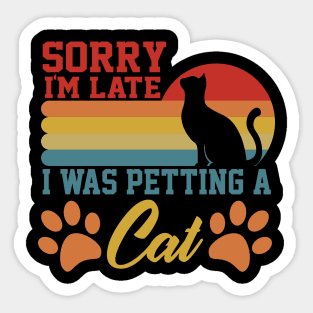 sarcastic sorry i'm late i was petting a cat for cat owner Sticker